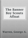 Cover image for The Banner Boy Scouts Afloat